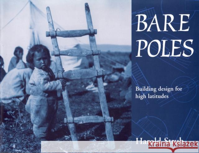 Bare Poles : Building Design for High Latitudes Harold Strub 9780886292782 Carleton University Press - książka