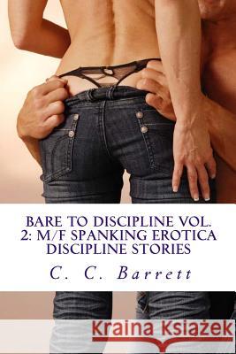 Bare to Discipline Vol. 2: M/F Spanking Erotica Discipline Stories: Apartment Collection Volume 2 C. C. Barrett 9781453891704 Createspace - książka
