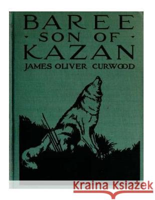 Baree, Son of Kazan James Oliver Curwood 9781522790600 Createspace Independent Publishing Platform - książka