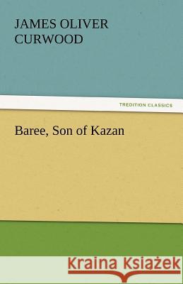 Baree, Son of Kazan  9783842456839 tredition GmbH - książka