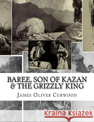 Baree, Son Of Kazan & The Grizzly King Frank Hoffman James Oliver Curwood 9781542470261 Createspace Independent Publishing Platform - książka