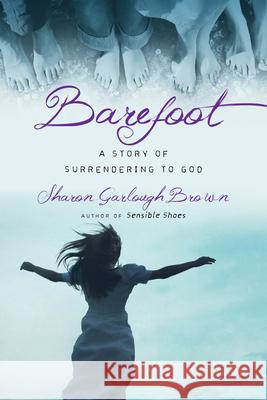 Barefoot – A Story of Surrendering to God Sharon Garlough Brown 9780830843213 InterVarsity Press - książka