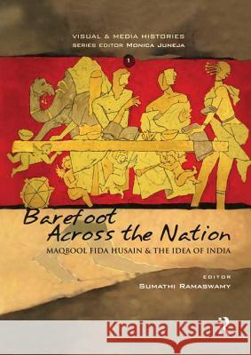 Barefoot Across the Nation: M F Husain and the Idea of India Sumathi Ramaswamy 9781138948136 Routledge - książka