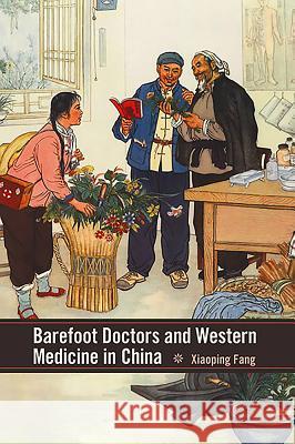 Barefoot Doctors and Western Medicine in China Xiaoping Fang 9781580464338  - książka