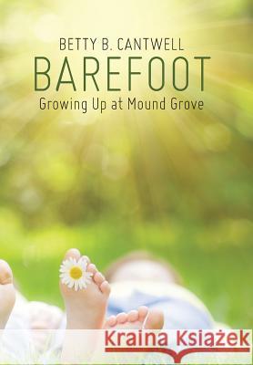 Barefoot: Growing Up at Mound Grove Betty B. Cantwell 9781490878485 WestBow Press - książka