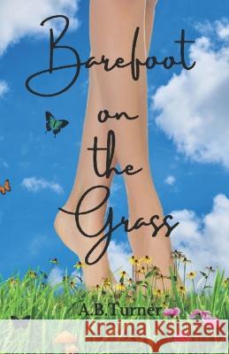 Barefoot on the Grass A B Turner   9798813567292 Independently Published - książka