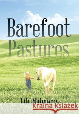 Barefoot Pastures: Book One Lili Mahoney 9781503517073 Xlibris Corporation - książka