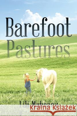 Barefoot Pastures: Book One Lili Mahoney 9781503517080 Xlibris Corporation - książka