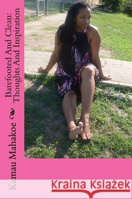 Barefooted and Clean: Thoughts and Inspiration Kamau Mahakoe 9781499743272 Createspace - książka