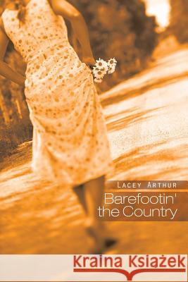 Barefootin' the Country Lacey Arthur 9781490724577 Trafford Publishing - książka
