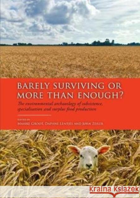 Barely Surviving or More Than Enough?: The Environmental Archaeology of Subsistence, Specialisation and Surplus Food Production Groot, Maaike 9789088904769 Sidestone Press - książka