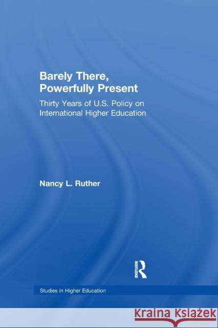 Barely There, Powerfully Present: Years of Us Policy on International Higher Education Nancy L. Ruther   9781138987692 Taylor and Francis - książka