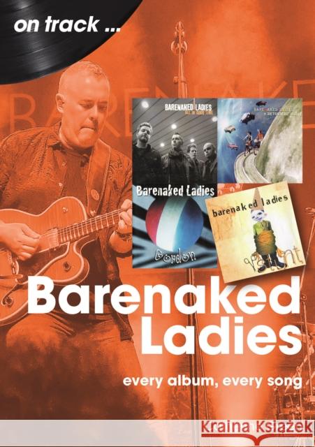 Barenaked Ladies On Track: Every Album, Every Song Catherine Green 9781789523713 Sonicbond Publishing - książka