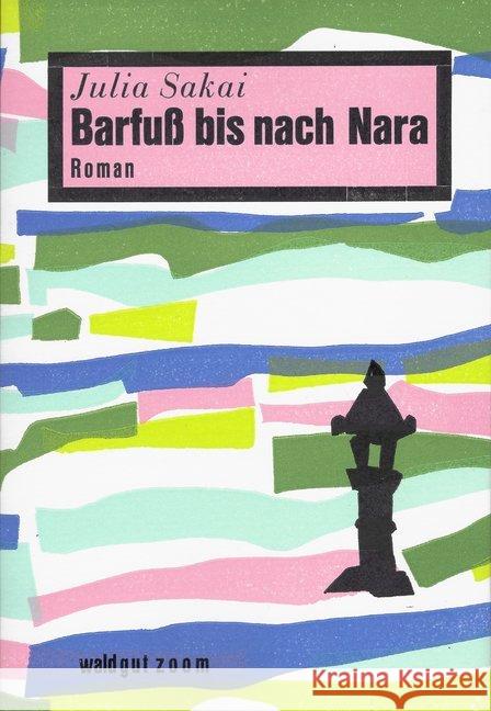 Barfuß bis nach Nara : Roman Sakai, Julia 9783037401279 Waldgut - książka