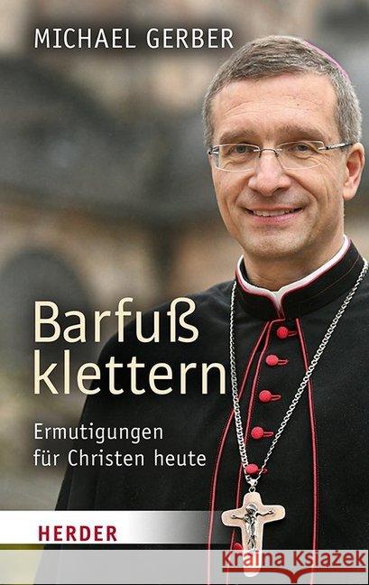 Barfuss Klettern: Ermutigungen Fur Christen Heute Gerber, Michael 9783451388217 Herder, Freiburg - książka