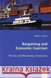 Bargaining and Economic Coercion - The Use and Effectiveness of Sanctions Valentin L Krustev 9783836473101 VDM Verlag Dr. Mueller E.K. - książka