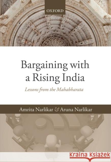 Bargaining with a Rising India: Lessons from the Mahabharata Narlikar, Amrita 9780199698387 Oxford University Press, USA - książka