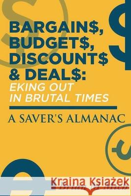 Bargains, Budgets, Discounts & Deals - Eking Out in Brutal Times: A Saver's Almanac Brian Mich 9781638712343 Pageturner Press and Media - książka
