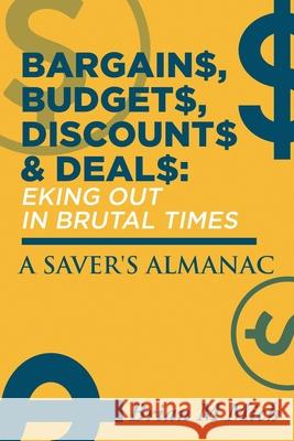 Bargains, Budgets, Discounts & Deals - Eking Out in Brutal Times: A Saver's Almanac Brian M. Mich 9781648953668 Stratton Press - książka
