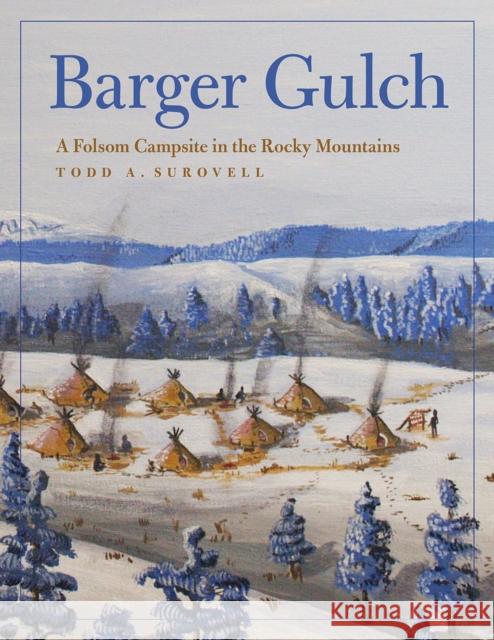 Barger Gulch: A Folsom Campsite in the Rocky Mountains Todd A. Surovell 9780816545551 University of Arizona Press - książka