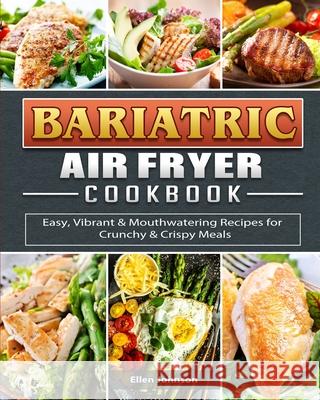 Bariatric Air Fryer Cookbook: Easy, Vibrant & Mouthwatering Recipes for Crunchy & Crispy Meals Johnson, Ellen 9781802442106 Sarah Kent MS Rdn CD - książka