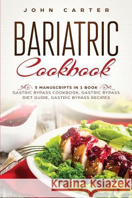 Bariatric Cookbook: 3 Manuscripts in 1 Book - Gastric Bypass Cookbook, Gastric Bypass Diet Guide, Gastric Bypass Recipes John Carter 9781951103620 Guy Saloniki - książka