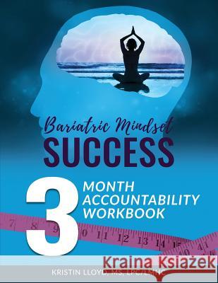 Bariatric Mindset Success: 3 Month Accountability Workbook: (full-color version) Lloyd, Kristin 9781979634519 Createspace Independent Publishing Platform - książka