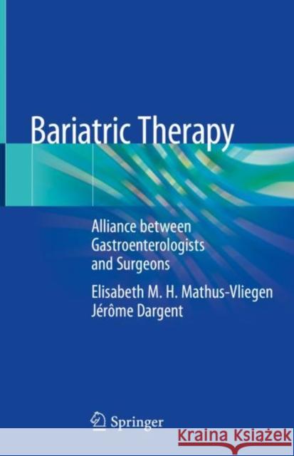 Bariatric Therapy: Alliance Between Gastroenterologists and Surgeons Mathus-Vliegen, Elisabeth M. H. 9783319900735 Springer - książka