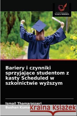 Bariery i czynniki sprzyjające studentom z kasty Scheduled w szkolnictwie wyższym Thamarasseri, Ismail 9786203290820 KS OmniScriptum Publishing - książka