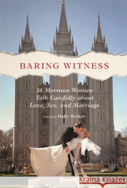 Baring Witness: 36 Mormon Women Talk Candidly about Love, Sex, and Marriage Holly Welker 9780252040344 University of Illinois Press - książka