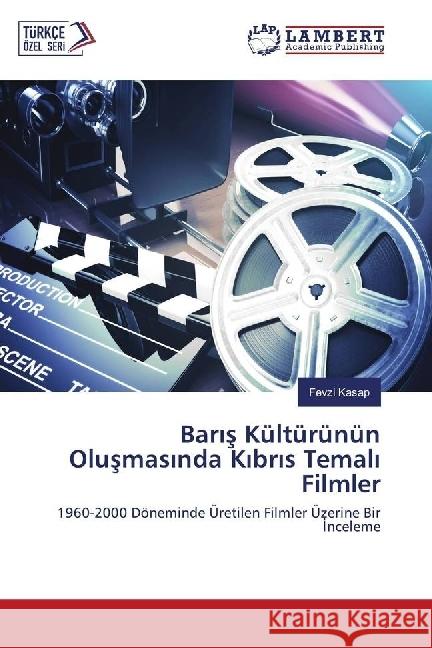 Baris Kültürünün Olusmasinda Kibris Temali Filmler : 1960-2000 Döneminde Üretilen Filmler Üzerine Bir Inceleme Kasap, Fevzi 9786202058537 LAP Lambert Academic Publishing - książka