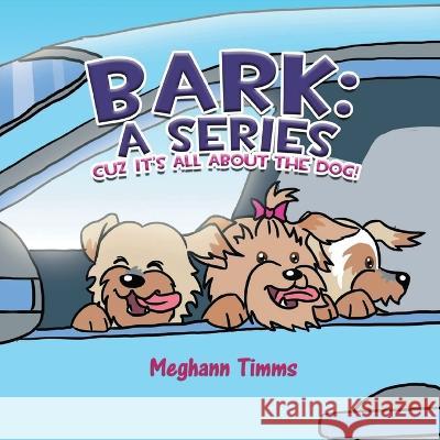 Bark: A Series: Cuz It's All About Dog! Meghann Timms   9798886406900 Ewings Publishing LLC - książka