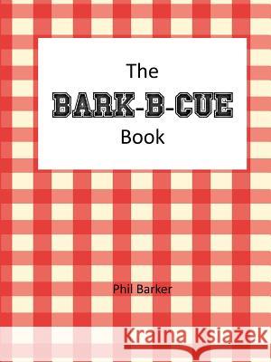 Bark-B-Cue Phil Barker 9781304780751 Lulu.com - książka
