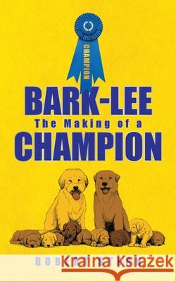 Bark-Lee: the Making of a Champion Robert Stern 9781665536806 Authorhouse - książka