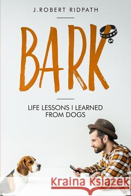 Bark Life lessons I learned from dogs Ridpath, J. Robert 9780986554711 Health Synergy - książka