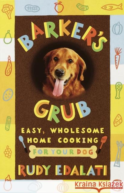 Barker's Grub: Easy, Wholesome Home Cooking for Your Dog Edalati, Rudy 9780609804421 Three Rivers Press (CA) - książka