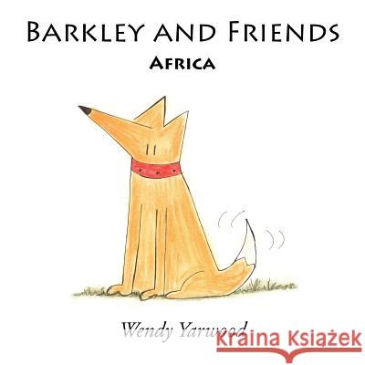 Barkley and Friends: Africa Yarwood, Wendy 9781420893793 Authorhouse - książka