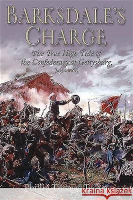 Barksdale's Charge: The True High Tide of the Confederacy at Gettysburg, July 2, 1863 Phillip Thomas Tucker 9781612002279 Casemate - książka