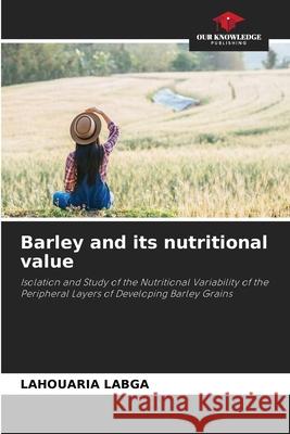 Barley and its nutritional value Labga, Lahouaria 9786208966645 Our Knowledge Publishing - książka
