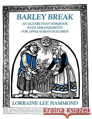 Barley Break: An Elizabethan Songbook with Arrangements for Appalachin Dulcimer Lee, Lorraine 9780938756385 Yellow Moon Press - książka