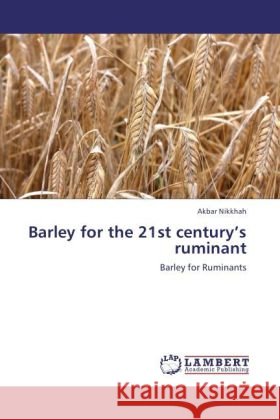 Barley for the 21st century's ruminant Nikkhah, Akbar 9783847349556 LAP Lambert Academic Publishing - książka