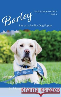 Barley, Life as a Facility Dog Puppy: Book 4 Margot Bennett 9798990217409 Fetch Press Publishing - książka