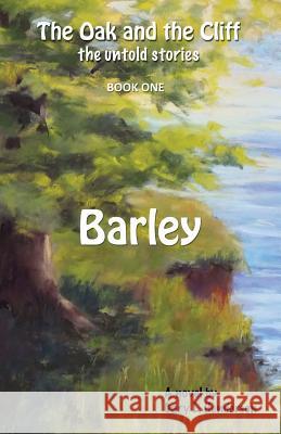 Barley: The Oak and the Cliff: the Untold Stories, Book One Henderson, Gary L. 9781937975203 Young Reader's Library - książka