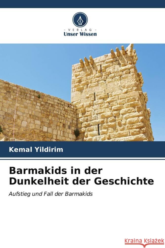 Barmakids in der Dunkelheit der Geschichte Yildirim, Kemal 9786206608127 Verlag Unser Wissen - książka