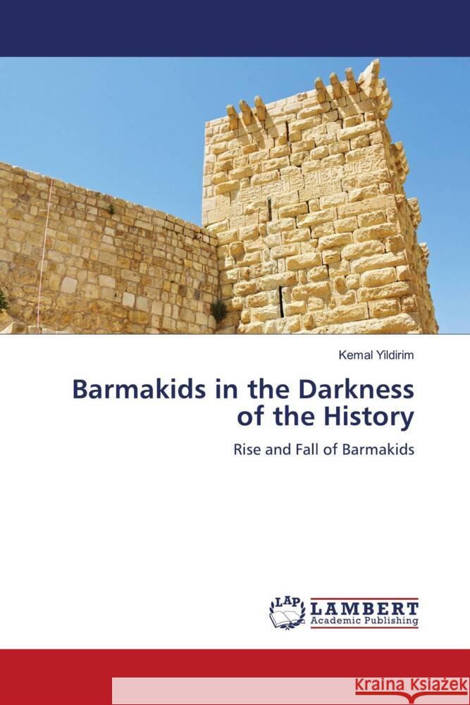 Barmakids in the Darkness of the History Yildirim, Kemal 9786206787945 LAP Lambert Academic Publishing - książka