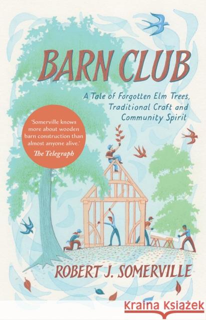 Barn Club: A Tale of Forgotten Elm Trees, Traditional Craft and Community Spirit Robert Somerville 9781645021483 Chelsea Green Publishing Co - książka