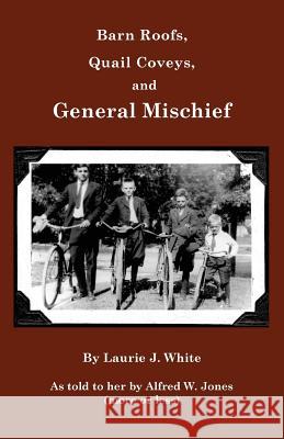 Barn Roofs, Quail Coveys, and General Mischief Laurie J. White 9780980187724 Shorter Word Press - książka