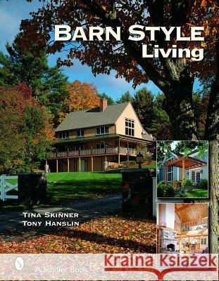 Barn Style Living: Design and Plan Inspiration for Timber Frame Homes Tina Skinner   9780764323867 Schiffer Publishing Ltd - książka