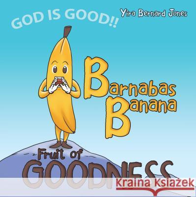 Barnabas Banana: Fruit of Goodness Yira Bernard Jones 9781973620174 Westbow Press - książka