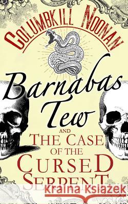 Barnabas Tew and The Case of The Cursed Serpent Columbkill Noonan 9781795742726 Independently Published - książka